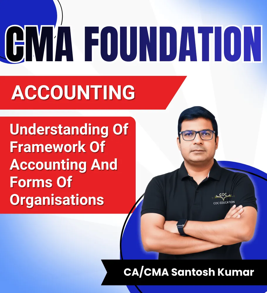 CMA FOU. Understanding Of Framework Of Accounting And Forms Of Organisations